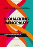 Okładka książki Biohacking menopauzy. Zrozum zmianę, zaakceptuj ją i żyj długo w zdrowiu