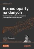 Okładka książki Biznes oparty na danych. Zespół ekspertów, sztuczna inteligencja i analityka jako klucz do sukcesu