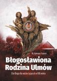 Okładka książki Błogosławiona Rodzina Ulmów