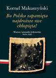 Okładka książki Bo Polska zapamięta najdroższe swe chłopięta! Wiersze i piosenki żołnierskie 1919–1920