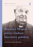 Okładka książki Bonifacy Miązek - poeta i badacz literatury...