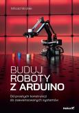 Okładka książki Buduj roboty z Arduino. Od prostych konstrukcji do zaawansowanych systemów
