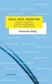 Ciało, afekt, Argentyna. Wokół Pamiętnika.... Autor: Aleksandra Naróg. Dobreksiazki.pl Okładka książki Ciało, afekt, Argentyna. Wokół Pamiętnika...