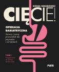 Okładka książki Cięcie! Operacja bariatryczna. Przygotowanie do operacji bariatrycznej. Szczery i prosty przewodnik dla pacjentów i ich bliskich Tom 1