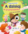 Okładka książki Co za emocje! A dzisiaj w przedszkolu