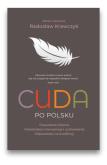 Okładka książki Cuda po Polsku - Prawdziwe historie