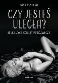 Okładka książki Czy jesteś uległa? Drugie życie kobiety po rozwodzie