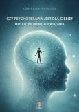 Okładka książki Czy psychoterapia jest dla Ciebie? Metody, problemy, rozwiązania