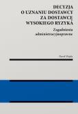 Okładka książki Decyzja o uznaniu dostawcy za dostawcę wysokiego ryzyka. Zagadnienia administracyjnoprawne