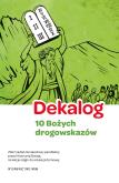 Dekalog - 10 Bożych drogowskazów, 5 warunków dobrej spowiedzi. Autor: Bałoniak Aleksandra, Kamilla Frejusz, Simiński- Łukasz, Zakrzewski Grzegorz. Dobreksiazki.pl Okładka książki Dekalog - 10 Bożych drogowskazów, 5 warunków dobrej spowiedzi