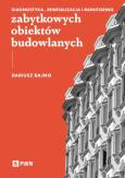 Diagnostyka, rewitalizacja i monitoring zabytkowych obiektów budowlanych. Autor: Bajno Dariusz. Dobreksiazki.pl Okładka książki Diagnostyka, rewitalizacja i monitoring zabytkowych obiektów budowlanych