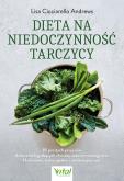 Okładka książki Dieta na niedoczynność tarczycy. 85 prostych przepisów skutecznie łagodzących choroby autoimmunologiczne, Hashimoto, stany zapalne i insulinooporność