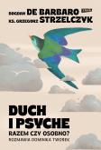 Duch i psyche. Razem czy osobno?. Autor: Bogdan de Barbaro, Ks. Grzegorz Strzelczyk, Dominika Tworek. Dobreksiazki.pl Okładka książki Duch i psyche. Razem czy osobno?