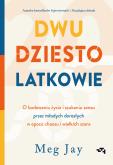 Okładka książki Dwudziestolatkowie. O budowaniu życia i szukaniu sensu przez młodych dorosłych w epoce chaosu i wielkich szans