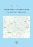 Dyfuzja grup nazw miejscowych na Kurpiach Zielonych. Autor: Grzegorczyk Małgorzata. Dobreksiazki.pl Okładka książki Dyfuzja grup nazw miejscowych na Kurpiach Zielonych