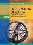 Okładka książki Dyplomacja otwarta, czyli jak skutecznie realizować rację stanu