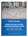 Edukacja muzyczna w polskim szkolnictwie ogólnokształcącym. Opinie, analizy na tle współczesnych pra. Autor: Grusiewicz Mirosław. Dobreksiazki.pl Okładka książki Edukacja muzyczna w polskim szkolnictwie ogólnokształcącym. Opinie, analizy na tle współczesnych pra
