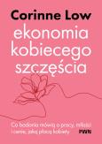 Okładka książki Ekonomia kobiecego szczęścia. Co badania mówią o pracy, miłości i cenie, jaką płacą kobiety