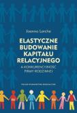 Okładka książki Elastyczne budowanie kapitału relacyjnego a konkurencyjność firmy rodzinnej