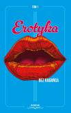 Erotyka bez kagańca. Tom 1. Autor: Radosław Jeż, Gabriela Kaptur, Aleksandra Sznajder. Dobreksiazki.pl Okładka książki Erotyka bez kagańca. Tom 1