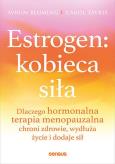 Okładka książki Estrogen: kobieca siła. Dlaczego hormonalna terapia menopauzalna chroni zdrowie, wydłuża życie i dodaje sił