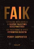 Okładka książki FAIK. Sztuczna inteligencja w służbie fałszywej rzeczywistości. Jak przetrwać w epoce cyfrowych oszustw