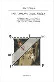 Okładka książki Fantomowe ciało króla. Peryferyjne zmagania z nowoczesną formą