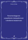 Okładka książki Fenomenologiczne uzasadnienie nieświadomości i określenie świadomości