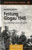 Okładka książki Festung Glogau 1945 Ku niemieckim liniom