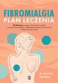 Okładka książki Fibromialgia. Plan leczenia. 28-dniowy program żywienia i ćwiczeń na poprawę trawienia, zwiększenie aktywności fizycznej i dobre samopoczucie