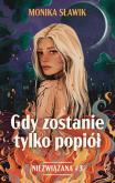 Okładka książki Gdy zostanie tylko popiół. Niezwiązana. Tom 3