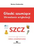 Okładka książki Głoski szumiące Utrwalanie artykulacji Głoska SZCZ  zeszyt 3