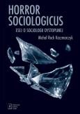 Okładka książki Horror sociologicus. Esej o socjologii dystopijnej