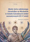 Okładka książki Ideały życia codziennego chrześcijan na Wschodzie w świetle kościelnych źródeł normatywnych (IV-V wi