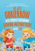 Okładka książki Ile jest cukierków, czyli pierwszy ilustrowany słownik matematyczny dla dzieci