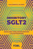 Okładka książki Inhibitory SGLT2. Działania wielokierunkowe i plejotropowe