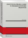 Okładka książki Instytucja prawa łaski w polskim systemie prawnym. Zagadnienia wybrane