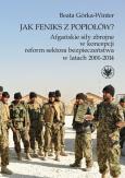 Okładka książki Jak Feniks z popiołów? Afgańskie siły zbrojne w koncepcji reform sektora bezpieczeństwa w latach 200
