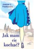 Okładka książki Jak mam cię kochać?