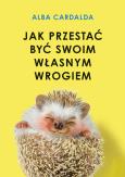 Okładka książki Jak przestać być swoim własnym wrogiem