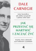 Okładka książki Jak przestać się martwić i zacząć żyć