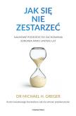 Okładka książki Jak się nie zestarzeć. Naukowe podejście do zachowania zdrowia mimo upływu lat