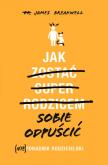 Okładka książki Jak sobie odpuścić (Nie)poradnik rodzicielski