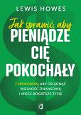 Okładka książki Jak sprawić, aby pieniądze cię pokochały.