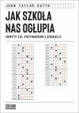 Okładka książki Jak szkoła nas ogłupia. Ukryty cel przymusowej edukacji