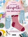Okładka książki Jak zrobić skarpetki na drutach. Różnorodne techniki, wyjątkowe projekty krok po kroku