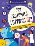 Okładka książki Jak zrozumieć i używać AI?