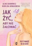 Okładka książki Jak żyć, aby nie żałować