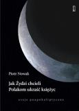 Okładka książki Jak Żydzi chcieli Polakom ukraść księżyc. Eseje poapokaliptyczne