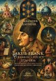 Okładka książki Jakub Frank i frankiści polscy 1726-1816 T.1